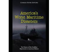 America’s Worst Maritime Disasters: The History of the Deadliest Shipwrecks in American History