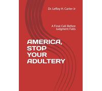 AMERICA, STOP YOUR ADULTERY: A Final Call Before Judgment Falls