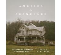 America the Abandoned: Captivating Portraits of Deserted Homes
