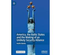 America, the Baltic States and the Making of an Unlikely Security Alliance