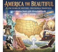 America The Beautiful: 250 Years of History, Freedom & Tradition: A Coloring Book with Historical Facts