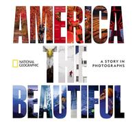 America the Beautiful: A Story in Photographs (National Geographic Collectors Series)