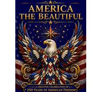 America the Beautiful Coloring Book: A Creative Celebration of 250 Years of American Freedom with Patriotic Landmarks, Americana Scenes, Wildlife, and Historic Symbols to Color
