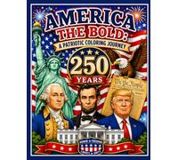 America the Bold: A Patriotic Coloring Journey: 250 Years of History. Heroes. Landmarks. Freedom.