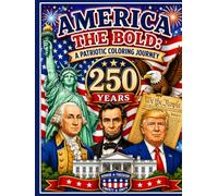 America the Bold: A Patriotic Coloring Journey: 250 Years of History. Heroes. Landmarks. Freedom.