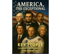 America, The Exceptional: Key People (Leaders, Explorers & Inventors)
