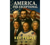 America, The Exceptional: Key People (Leaders, Explorers & Inventors)
