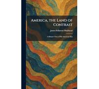America, the Land of Contrast: A Briton's View of His American Kin