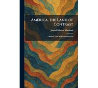 America, the Land of Contrast: A Briton's View of His American Kin