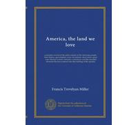 America, the land we love: a narrative record of the achievements of the American people, their ... entered into the building of the republic