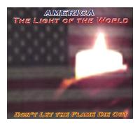 America-The Light of the World Don't Let the Flame