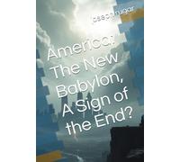 America: The New Babylon, A Sign of the End?