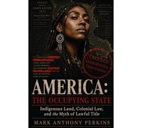 AMERICA: THE OCCUPYING STATE: Indigenous Land, Colonial Law, and the Myth of Lawful Title
