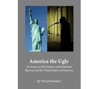 America the Ugly: An Essay on the Decline and Potential Recovery of the United States of America