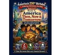 America Then, Now & Tomorrow: America’s 250th Birthday Coloring Adventure for Kids. From 1865 to 2026 and Beyond - 50 Coloring Pages for Ages 6-12