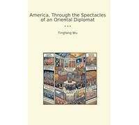 America, Through the Spectacles of an Oriental Diplomat (Classic Books)