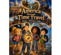 America Through Time Travel: A Coloring and Activity Book Featuring American History, Landmarks, Heroes, Fun Facts, Puzzles, Trivia, and Educational Adventures for Kids