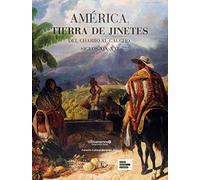 América, tierra de jinetes: Del charro al gaucho, siglos XIX-XXI