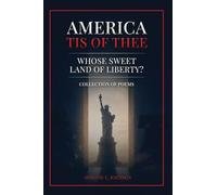 America Tis of Thee: Whose Sweet Land of Liberty? Collection of Poems