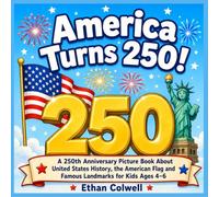 America Turns 250!: A 250th Anniversary Picture Book About United States History, the American Flag and Famous Landmarks for Kids Ages 4-6