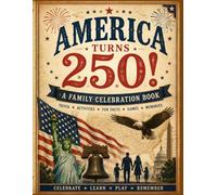 America Turns 250: A Family Activity & Memory Book: History, Puzzles, Games, Trivia & Keepsake Pages for Families Celebrating America’s 250th Anniversary