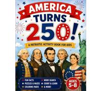 America Turns 250!: A Patriotic Activity Book for Kids Ages 5-8 | Fun Facts, Coloring Pages, Word Searches, Mazes, Games, and American History Adventures