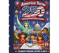 America Turns 250: A Patriotic Coloring Book for Kids & Families: Celebrate Freedom, History, and Unity (1776-2026)