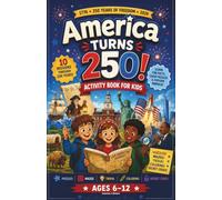 America Turns 250! Activity Book for Kids: 1776 · 250 Years of Freedom · 2026. Puzzles · Mazes · Trivia · Coloring · Secret Codes Ages 6-12