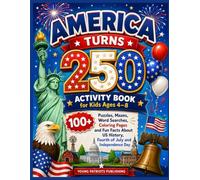 America Turns 250: Activity Book for Kids Ages 4-8: 100+ Puzzles, Mazes, Word Searches, Coloring Pages and Fun Facts About US History, Fourth of July and Independence Day