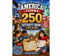 AMERICA TURNS 250 ACTIVITY BOOK FOR KIDS: An Interactive Journey Through U.S. History with Puzzles, Coloring Pages, Quizzes, Fun Facts, Missions, and Patriotic Adventures for Ages 8-12