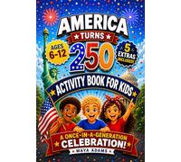 America Turns 250 - Activity Book for Kids: Interactive History Adventure Puzzles, Patriotic Independence Day Games & Fun Facts for a Once-in-a-Generation Celebration (Gifts For kids 6-12)