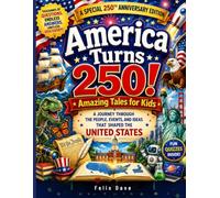 America Turns 250 ! Amazing Tales for Kids: A Journey Through the People, Events, and Ideas That Shaped the United States