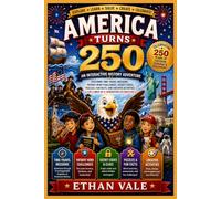 AMERICA TURNS 250: An Interactive History Adventure Featuring Time-Travel Missions, Patriot Hero Challenges, Secret Codes, Puzzles, Fun Facts, and ... for a Once-in-a-Generation Celebration