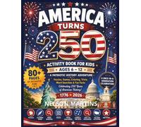 AMERICA TURNS 250: Celebrate 250 Years of Freedom, Courage, and Discovery! An Interactive Activity Book for Kids Featuring Puzzles, Coloring Pages, ... Geography Activities, and Patriotic Fun