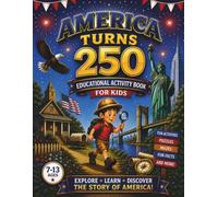America Turns 250: Educational Activity Book for Kids Ages 7-13: Fun American History, Symbols, Holidays, Mazes, Word Searches, Coloring Pages and Educational Activities