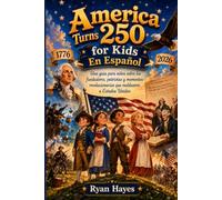 America Turns 250 for Kids En Español: Una guía para niños sobre los fundadores, Patriotas y momentos revolucionarios que moldearon a Estados Unidos