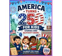 America turns 250 for kids - stories and activity book: A Fun U.S. History Book with Stories, Quizzes, Puzzles, Activities, and Facts About the 13 ... Fathers, Revolution, and Independence