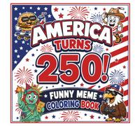 America Turns 250! Funny Meme Coloring Book: 52 Bold and Easy Patriotic Designs to Color | Hilarious USA-Inspired Characters for Kids, Teens and Adults
