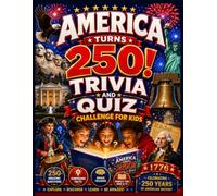America Turns 250! Trivia and Quiz Challenge for Kids: U.S. History and Fascinating Discoveries with Fun Questions, Brain Teasers, Little-Known Facts, ... Knowledge, and Independence Day Activities