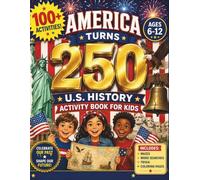 America Turns 250! U.S. History Activity Book for Kids Ages 6-12: Fun Puzzles, Coloring Pages, Mazes, Trivia, and Creative Activities Celebrating America's 250th Birthday