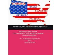 América, um paradoxo sociopolítico: Regressiva política tribal, por facções em culto partidário e opostas identidades sociais.