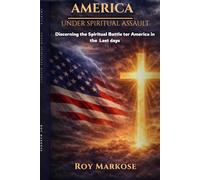 AMERICA UNDER SPIRITUAL ASSAULT: Discerning the Battle for the Nation in the Last Days
