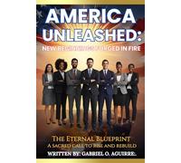 America Unleashed:: New Beginnings Forged In Fire (America Unleashed Series)