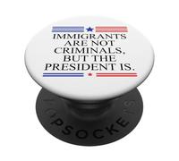 America US Immigrants Are Not Criminals But The President Is PopSockets PopGrip Adhesivo