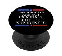 America US Immigrants Are Not Criminals But The President Is PopSockets PopGrip Adhesivo