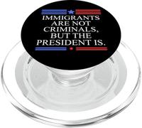 America US Immigrants Are Not Criminals But The President Is PopSockets PopGrip para MagSafe