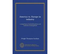 America vs. Europe in industry (Copy 2): a comparison of industrial policies and methods of management