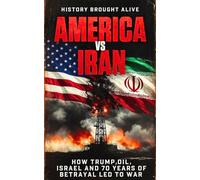 America vs Iran: How Trump, Oil, Israel and 70 Years of Betrayal Led to War