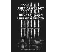 AMERICA WILL NOT BE GREAT AGAIN UNTIL WE ARE UNITED: Destroy • Rebuild • Conquer (The Mastermind Liberation Series by Johnny Shaheed Miller, Revolutionary)