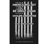 AMERICA WILL NOT BE GREAT AGAIN UNTIL WE ARE UNITED: Destroy • Rebuild • Conquer (The Mastermind Liberation Series by Johnny Shaheed Miller, Revolutionary)